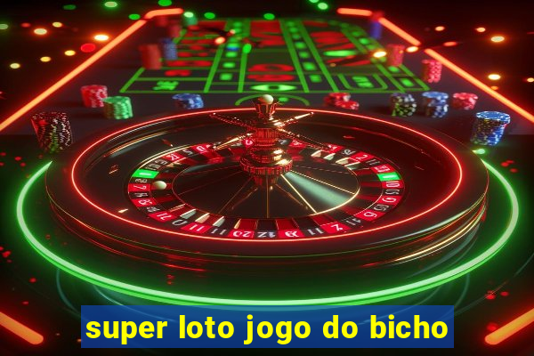 super loto jogo do bicho